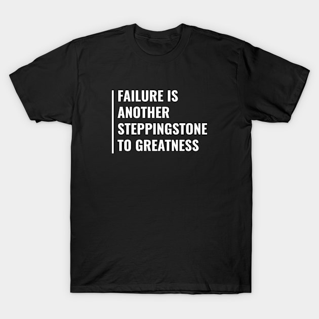 Failure - Next Steps to Greatness. Fail Quote T-Shirt by kamodan